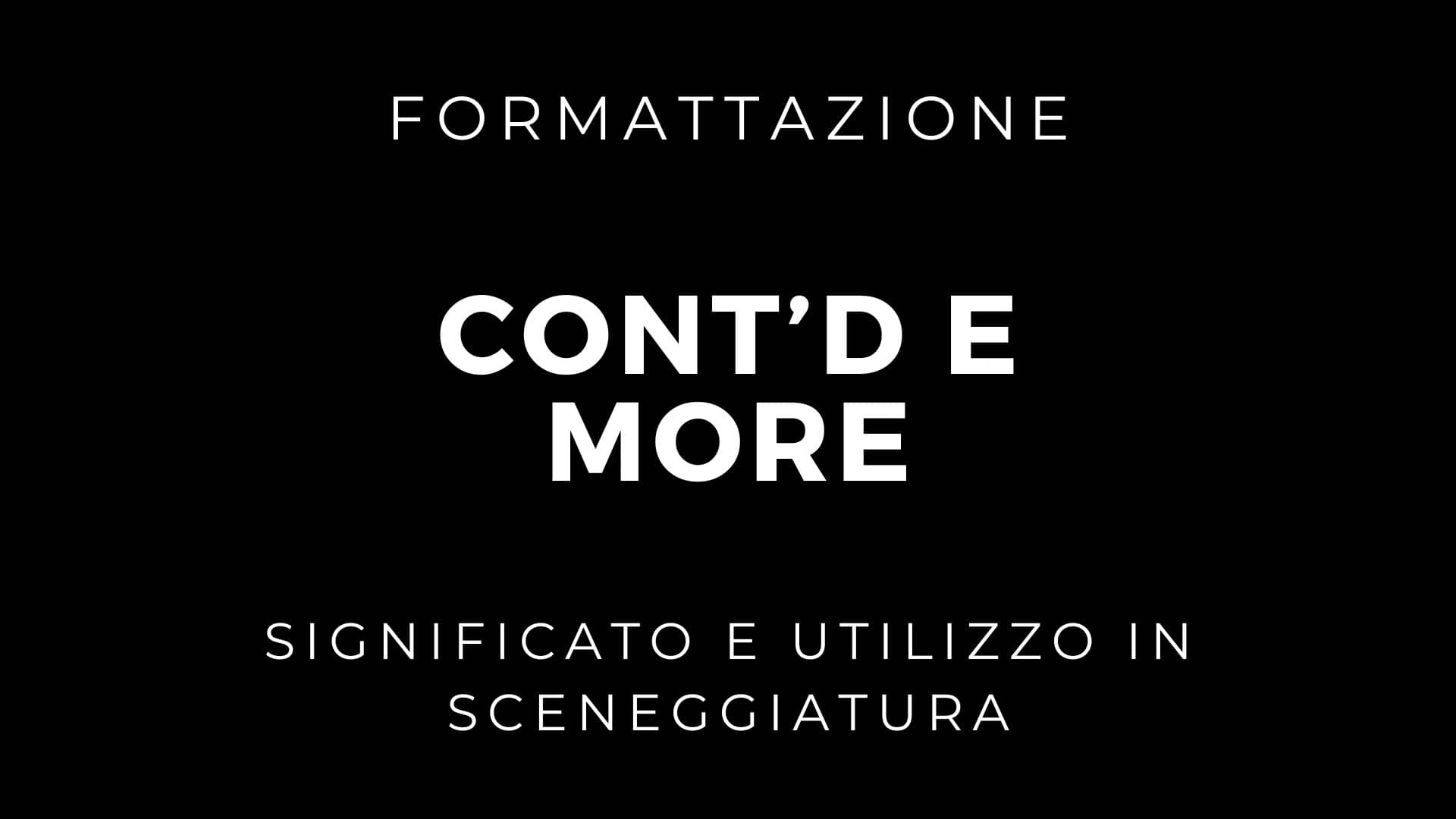 Cont'd e More: Significato e utilizzo in sceneggiatura