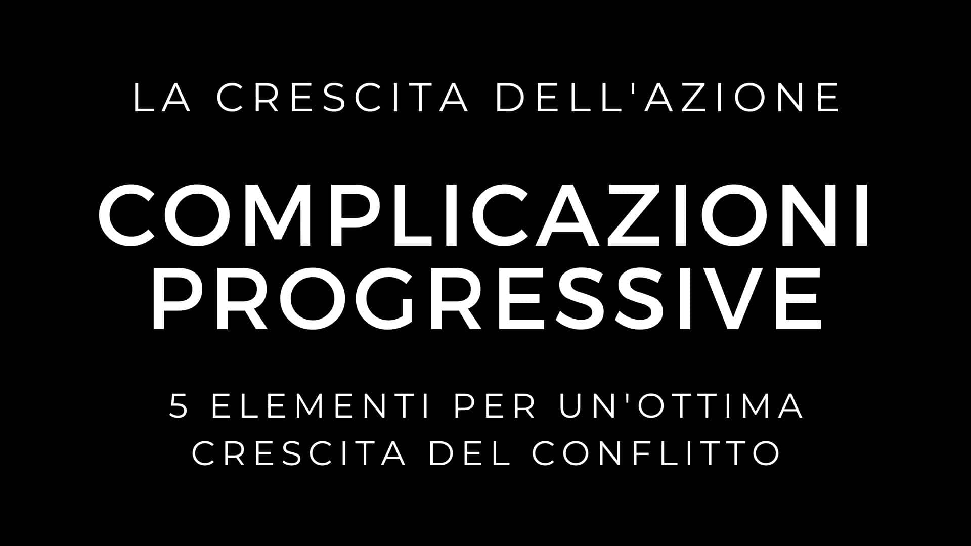 La crescita del conflitto: Le complicazioni progressive della trama