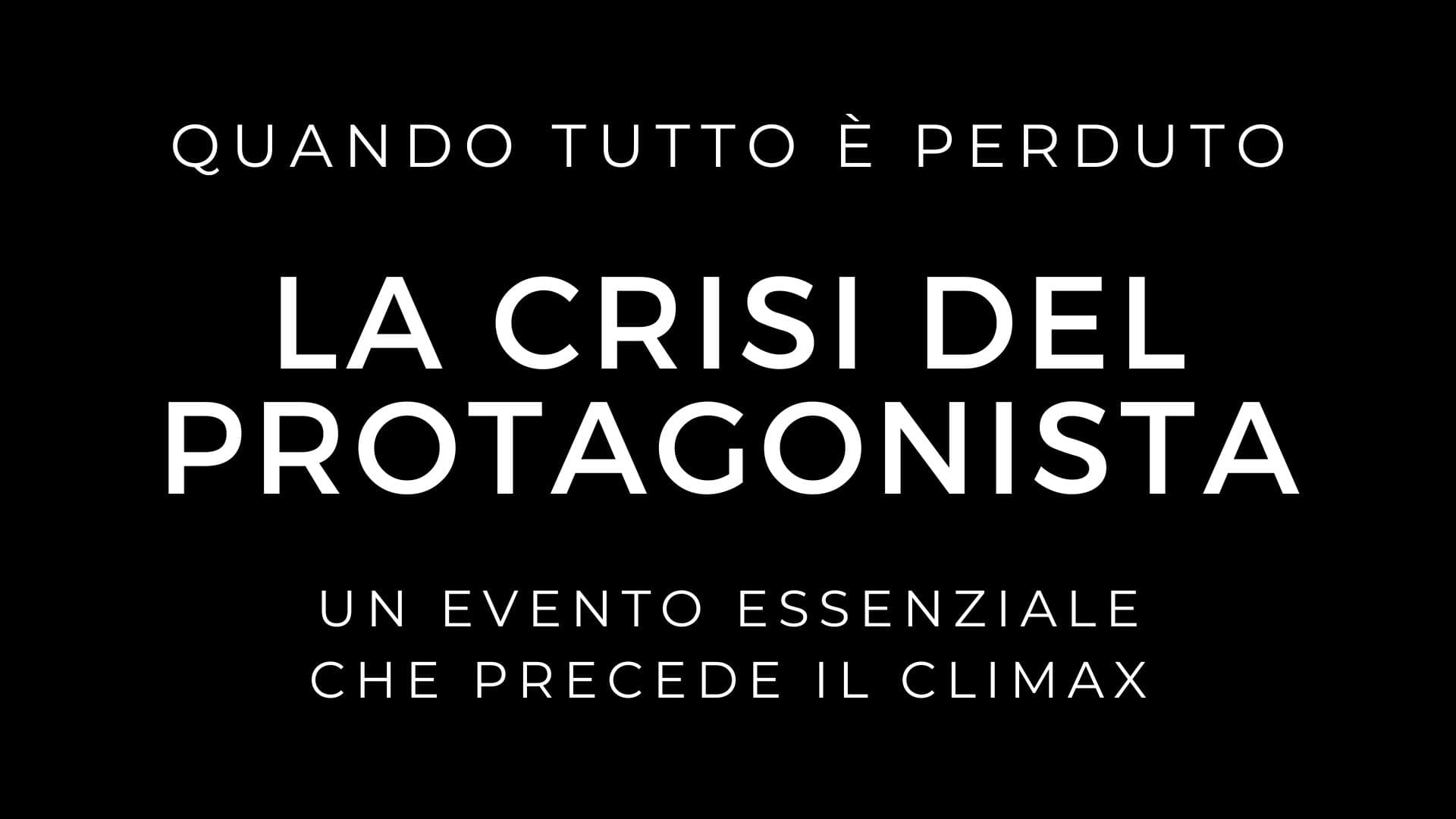 La crisi del protagonista - Quando tutto è perduto