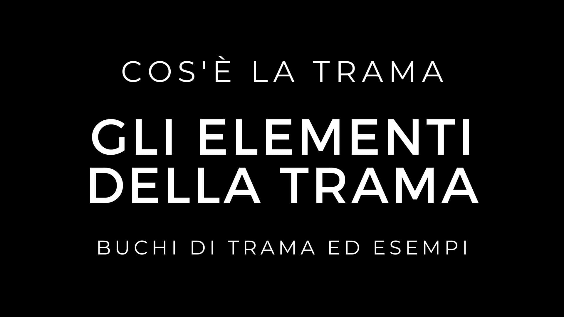 Cos'è la trama di una storia: Gli elementi della trama + Esempi