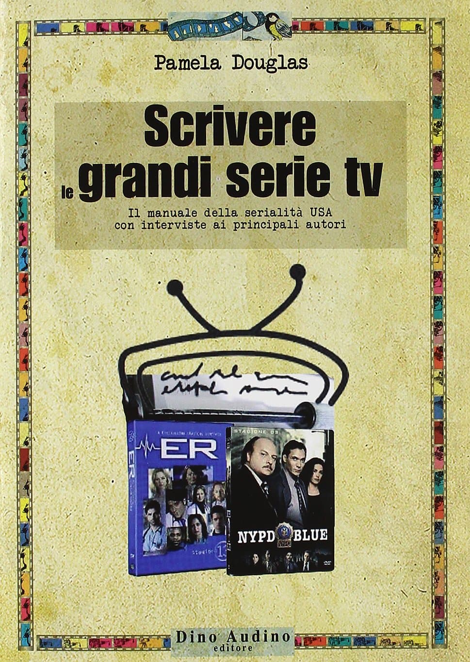 Scrivere le grandi serie tv - Manuli di scrittura per le Serie TV